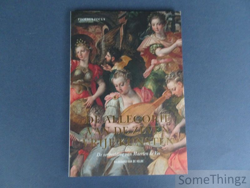 Cover van De allegorie van de zeven vrije kunsten : de verbeelding van Maerten de Vos. (Phoebus focus III)